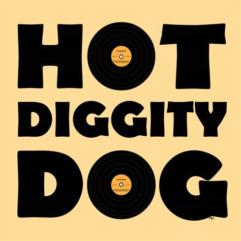 hot dog hot dog hot diggity dog backwards